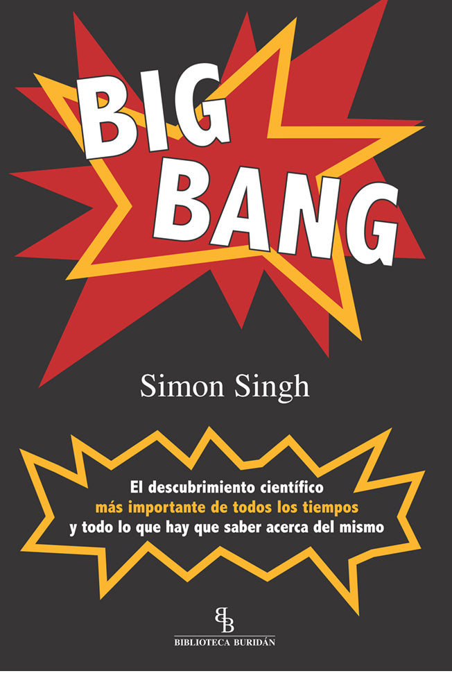 Big Bang. El descubimiento científico más importante de todos los tiempos y todo lo que hay que saber sobre él