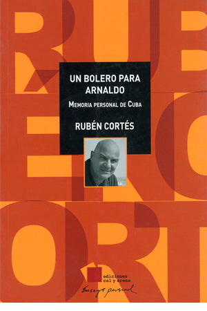 Un bolero para Arnaldo. Memoria personal de Cuba