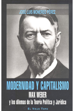 Modernidad y capitalismo. Max Weber y los dilemas de la Teoría Política y Jurídica