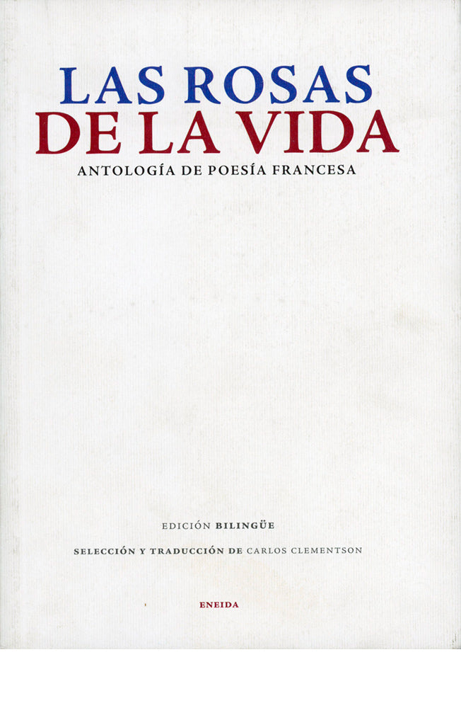 Las rosas de la vida. Antología de poesía francesa (edición bilingüe)