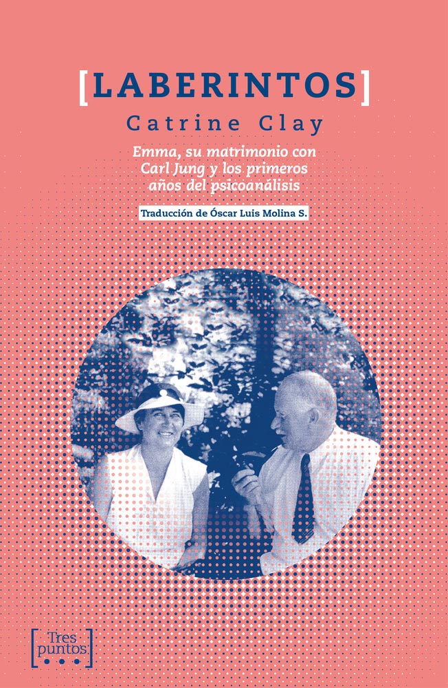 Laberintos. Emma, su matrimonio con Carl Jung y los primeros años del psicoanálisis