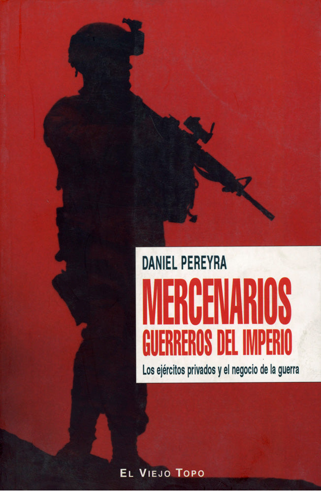 Mercenarios. Guerreros del imperio. Los ejércitos privados y el negocio de la guerra
