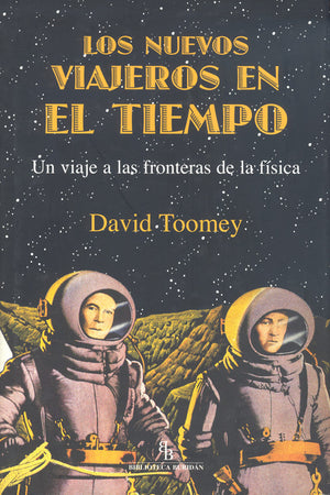 Los nuevos viajeros en el tiempo. Un viaje a las fronteras de la física