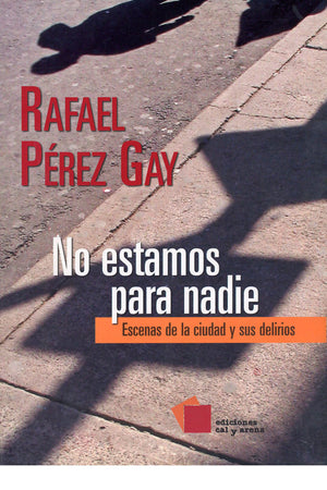 No estamos para nadie. Escenas de la ciudad y sus delirios