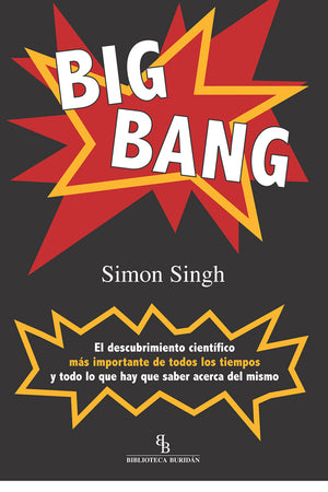 Big Bang. El descubimiento científico más importante de todos los tiempos y todo lo que hay que saber sobre él