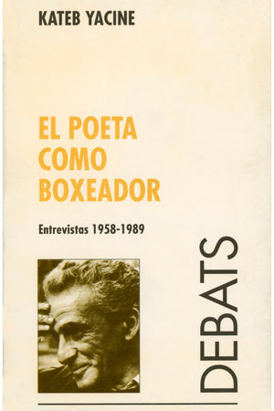 El poeta como boxeador. Entrevistas (1958-1989)