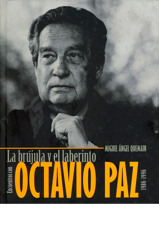 La brújula y el laberinto. Encuentros con Octavio Paz 1986-1996
