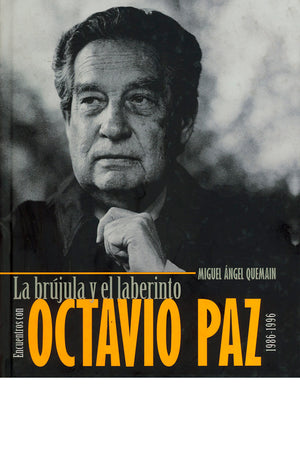 La brújula y el laberinto. Encuentros con Octavio Paz 1986-1996