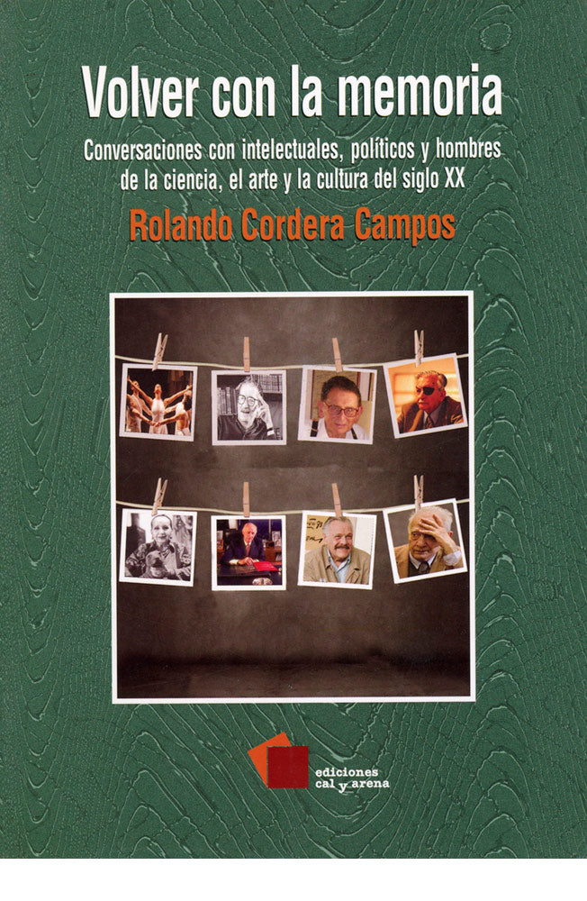 Volver con la memoria. Conversaciones con intelectuales, políticos y hombres de la ciencia, el arte y la cultura del siglo XX