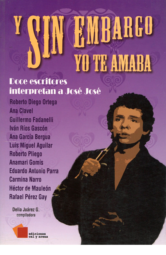 Y sin embargo yo te amaba. Doce escritores interpretan a José José