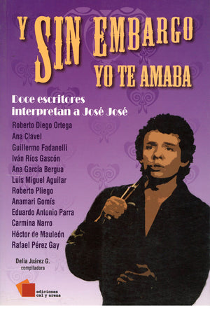Y sin embargo yo te amaba. Doce escritores interpretan a José José
