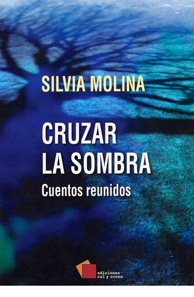Cruzar la sombra. Cuentos reunidos