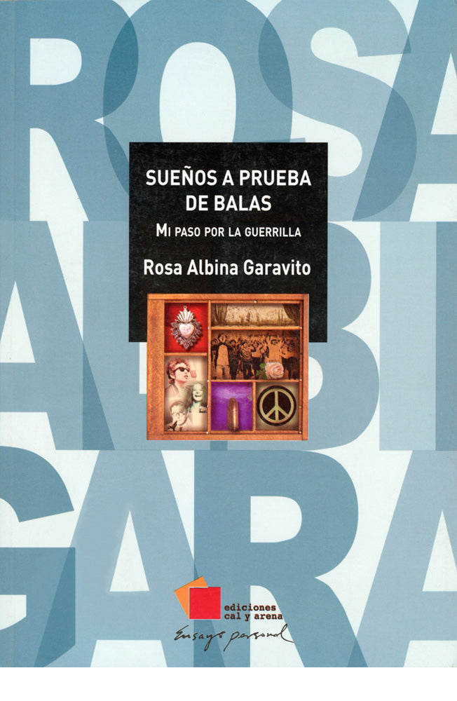 Sueños a prueba de balas . Mi paso por la guerrilla