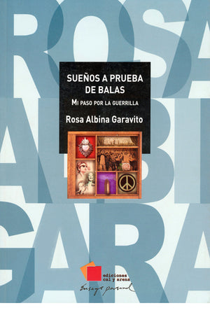 Sueños a prueba de balas . Mi paso por la guerrilla