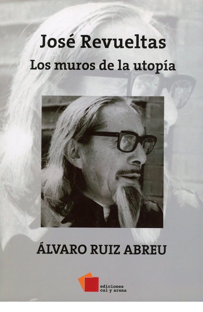 José Revueltas. Los muros de la utopía
