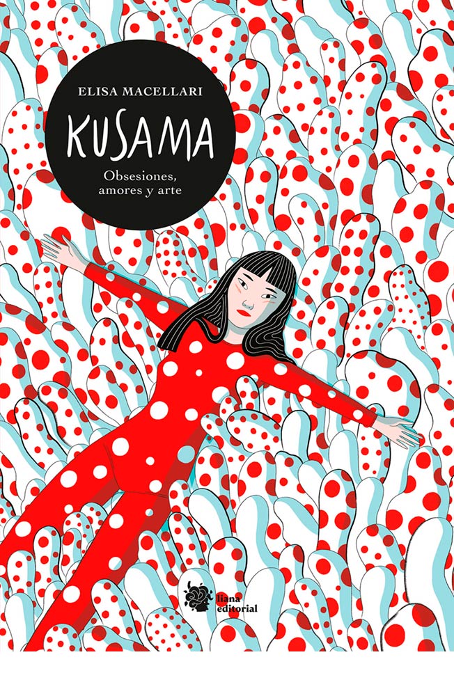 Kusama. Obsesiones, amores y arte. Una biografía