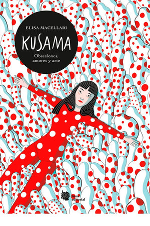 Kusama. Obsesiones, amores y arte. Una biografía