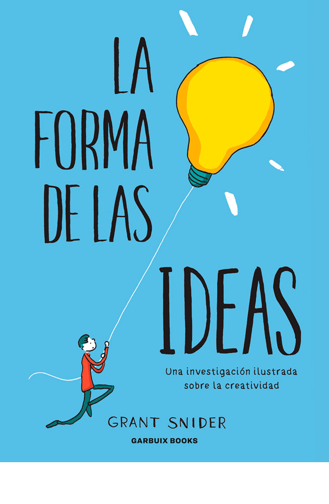 La forma de las ideas. Una investigación ilustrada sobre la creatividad