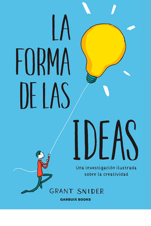 La forma de las ideas. Una investigación ilustrada sobre la creatividad