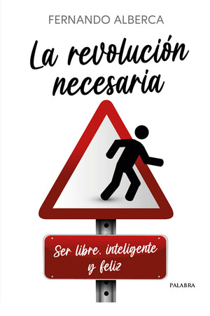 La revolución necesaria. Ser libre, inteligente y feliz