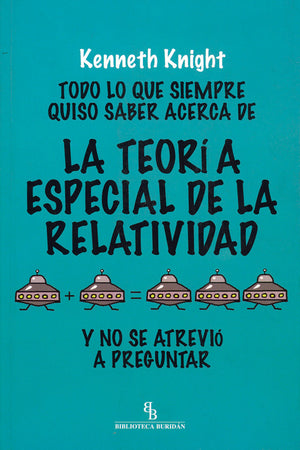 Todo lo que siempre quiso saber acerca de la teoría especial de la relatividad y no se atrevió a preguntar