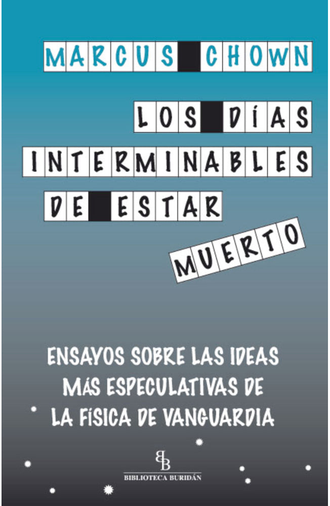Los días interminables de estar muerto. Ensayos sobre las ideas más especulativas de la física de vanguardia