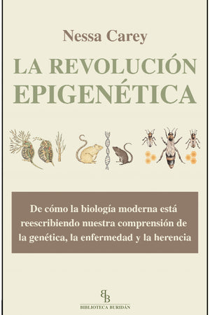 La revolución epigenética. De cómo la biología moderna está reescribiendo nuestra comprensión de la genética, la enfermedad y la herencia