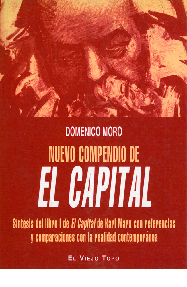 Nuevo compendio de el capital. Síntesis del libro I de El capital de Karl Marx con referencias y comparaciones con la realidad contemporánea