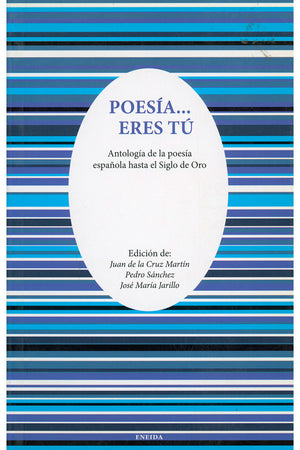 Poesía… eres tú. Antología de la poesía española hasta el Siglo de Oro