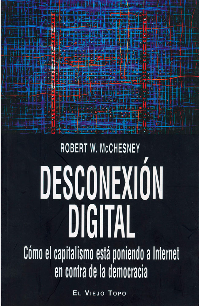 Desconexión Digital. Cómo el capitalismo está poniendo a internet en contra de la democracia