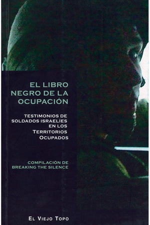 El libro negro de la ocupación. Testimonios de soldados israelís en los territorios ocupados