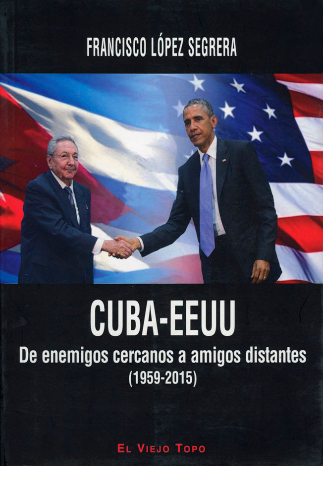 Cuba-EEUU. De enemigos cercanos a amigos distantes (1959-2015)