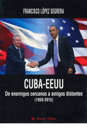 Cuba-EEUU. De enemigos cercanos a amigos distantes (1959-2015)