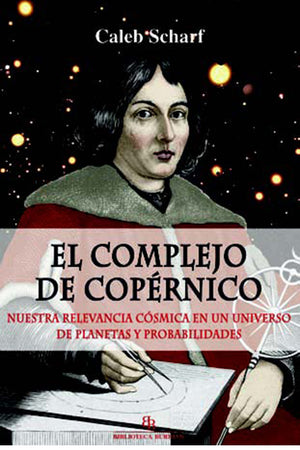 El complejo de copérnico. Nuestra relevancia cósmica en un universo de planetas y probabilidades