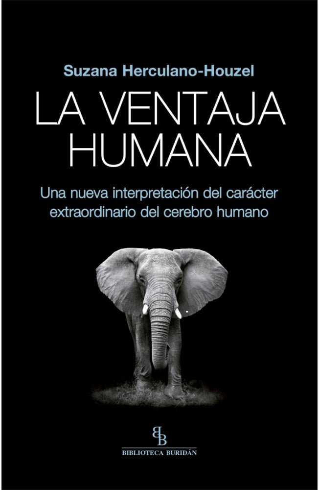 La ventaja humana. Una nueva interpretación del carácter extraordinario del cerebro humano