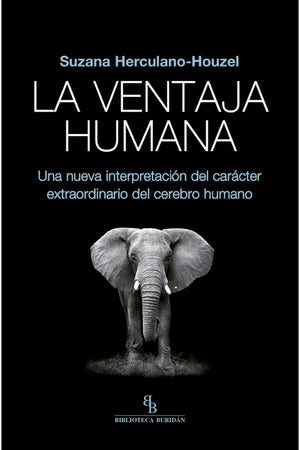 La ventaja humana. Una nueva interpretación del carácter extraordinario del cerebro humano