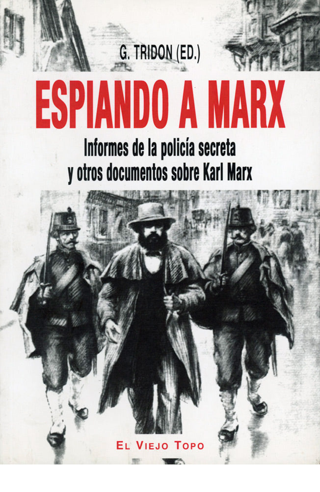 Espiando a Marx. Informes de la policía secreta y otros documentos sobre Karl Marx
