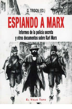 Espiando a Marx. Informes de la policía secreta y otros documentos sobre Karl Marx