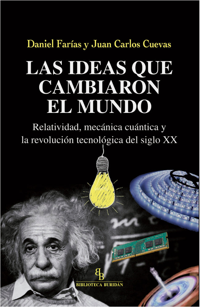 Las Ideas que cambiaron el mundo. Relatividad, mecánica cuántica y la revolución tecológica del siglo XX