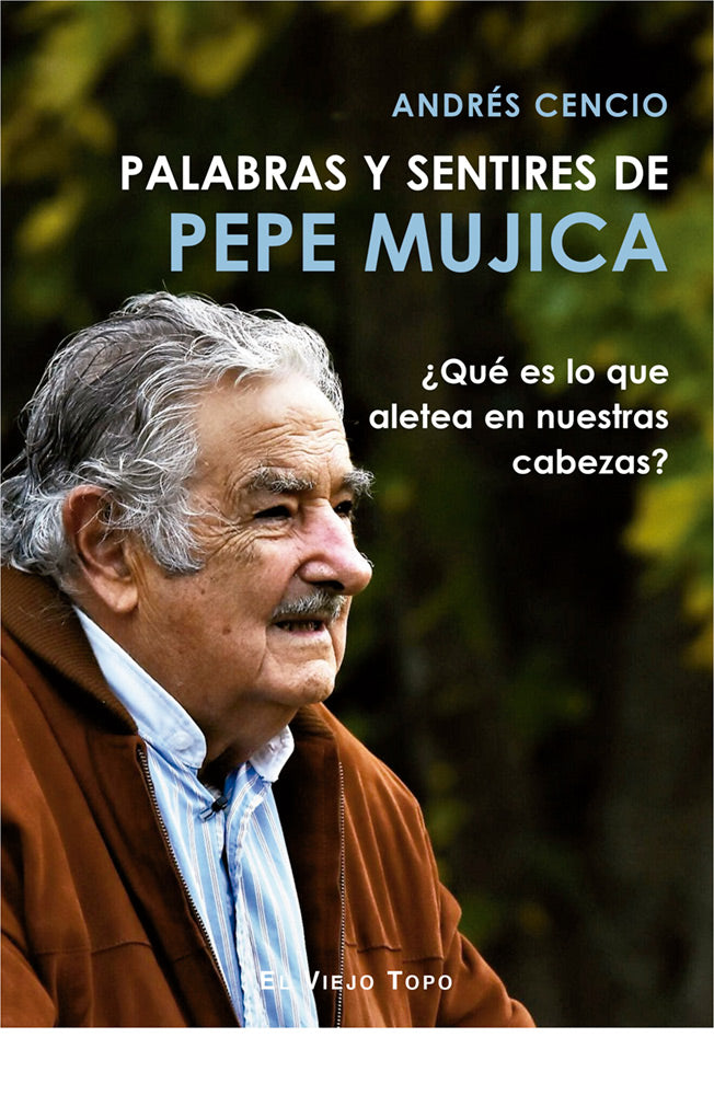 Palabras y sentires de Pepe Mujica.