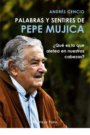 Palabras y sentires de Pepe Mujica.