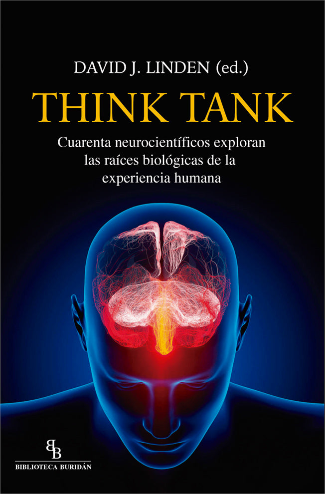 Think Tank. Cuarenta neurocientíficos exploran las raíces biológicas de la experiencia humana