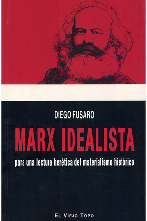 Marx idealista. Para una lectura herética del materialismo histórico
