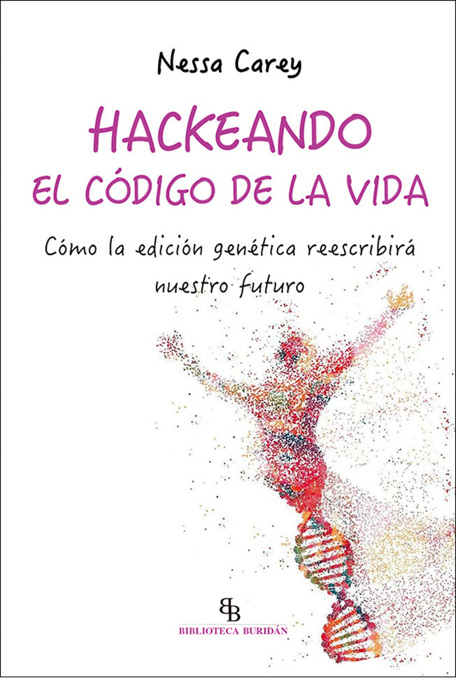 Hackeando el código de la vida. Cómo la edición genética reescribirá nuestra vida