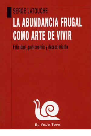 La abundancia frugal como arte de vivir. Felicidad, gastronomía y decrecimiento
