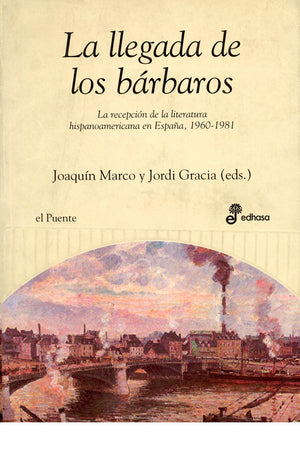 La llegada de los bárbaros. La recepción de la literatura hispanoamericana en España, 1960-1981