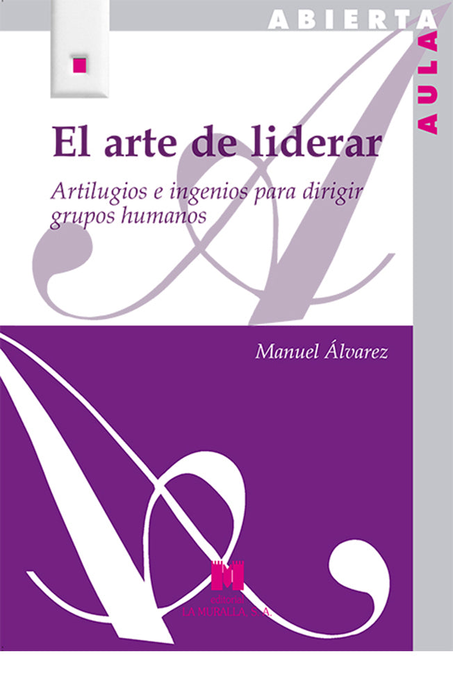 El arte de liderar. Artilugios e ingenios para dirigir grupos humanos