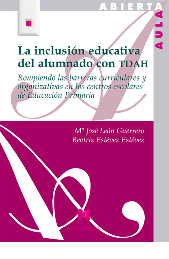 La inclusión educativa del alumando con TDAH. Rompiendo las barreras curriculares y organizativas en los centros escolares de Educación Primaria
