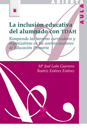 La inclusión educativa del alumando con TDAH. Rompiendo las barreras curriculares y organizativas en los centros escolares de Educación Primaria