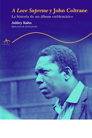 A Love Supreme y John Coltrane. La historia de un álbum emblemático